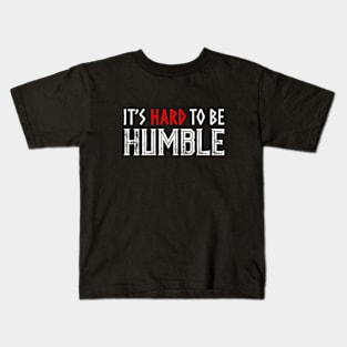 It's hard to Be Humble. Kids T-Shirt